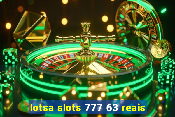 lotsa slots 777 63 reais